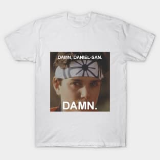 Damn, Daniel-san. Damn. T-Shirt